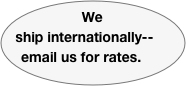We ship internationally-- email us for rates. 